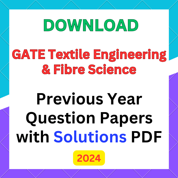 GATE Textile Engineering and Fibre Science Question Papers